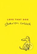 Kniha: Love That Dog (Sharon Creech). Bloomsbury, 2006 Kniha: Love That Dog (Sharon Creech). Bloomsbury, 2006