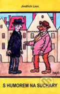 Kniha: S humorem na suchary (Jindřich Lion a Jiří Winter Neprakta). Akcent, 2005 Kniha: S humorem na suchary (Jindřich Lion a Jiří Winter Neprakta). Akcent, 2005