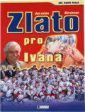 Kniha: Zlato pro Ivana - MS 2005 Vídeň (Jaroslav Kirchner). , 2005 Kniha: Zlato pro Ivana - MS 2005 Vídeň (Jaroslav Kirchner). , 2005