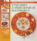 Kniha: Výrobky z přírodních materiálů (Dorothy Woodová). Ikar CZ, 2006 Kniha: Výrobky z přírodních materiálů (Dorothy Woodová). Ikar CZ, 2006