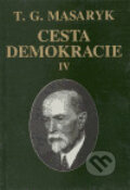 Kniha: Cesta demokracie IV. (Tomáš Garrigue Masaryk). Ústav T. G. Masaryka, 1999 Kniha: Cesta demokracie IV. (Tomáš Garrigue Masaryk). Ústav T. G. Masaryka, 1999