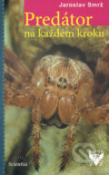 Kniha: Predátor na každém kroku (Jaroslav Smrž). Scientia, 2005 Kniha: Predátor na každém kroku (Jaroslav Smrž). Scientia, 2005