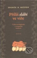 Kniha: Příliš slábi ve víře (Zdeněk Nešpor). , 2011 Kniha: Příliš slábi ve víře (Zdeněk Nešpor). , 2011