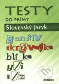 Kniha: Testy do prímy - Slovenský jazyk (Didaktis). Didaktis, 2008 Kniha: Testy do prímy - Slovenský jazyk (Didaktis). Didaktis, 2008