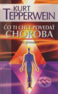 Kniha: Čo ti chce povedať choroba (Kurt Tepperwein). NOXI, 2008 Kniha: Čo ti chce povedať choroba (Kurt Tepperwein). NOXI, 2008