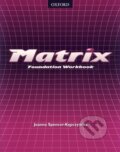 Kniha: Matrix - Foundation Workbook (Joanna Spencer-Kepczyńska). Oxford University Press, 2005 Kniha: Matrix - Foundation Workbook (Joanna Spencer-Kepczyńska). Oxford University Press, 2005