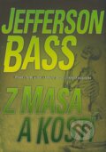 Kniha: Z masa a kostí (Jefferson Bass). BB/art, 2008 Kniha: Z masa a kostí (Jefferson Bass). BB/art, 2008