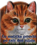 Kniha: Čo mačička premilá po celý deň robila (Matys). Matys, 2008 Kniha: Čo mačička premilá po celý deň robila (Matys). Matys, 2008