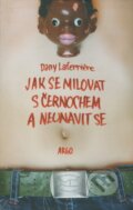 Kniha: Jak se milovat s černochem a neunavit se (Dany Laferriére). Argo, 2008 Kniha: Jak se milovat s černochem a neunavit se (Dany Laferriére). Argo, 2008