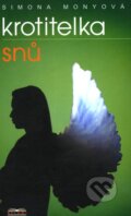 Kniha: Krotitelka snů (Simona Monyová). BETA - Dobrovský, 2005 Kniha: Krotitelka snů (Simona Monyová). BETA - Dobrovský, 2005