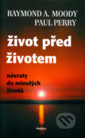 Kniha: Život před životem (Paul Perry a Raymond A. Moody). Eminent, 2004 Kniha: Život před životem (Paul Perry a Raymond A. Moody). Eminent, 2004