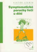 Kniha: Symptomatické poruchy řeči u dětí (Viktor Lechta). Portál, 2008 Kniha: Symptomatické poruchy řeči u dětí (Viktor Lechta). Portál, 2008