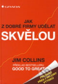 Kniha: Jak z dobré firmy udělat skvělou (Jim Collins). Grada, 2008 Kniha: Jak z dobré firmy udělat skvělou (Jim Collins). Grada, 2008