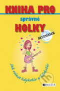 Kniha: Kniha pro správné holky (Sally Jeffrieová). Nakladatelství Fragment, 2008 Kniha: Kniha pro správné holky (Sally Jeffrieová). Nakladatelství Fragment, 2008