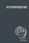 Kniha: Hyperprostor (Michio Kaku). Argo, Dokořán, 2008 Kniha: Hyperprostor (Michio Kaku). Argo, Dokořán, 2008