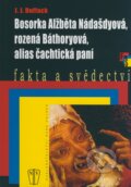 Kniha: Bosorka Alžběta Nádašdyová, rozená Báthoryová, alias čachtická paní (J.J. Duffack), 2008 Kniha: Bosorka Alžběta Nádašdyová, rozená Báthoryová, alias čachtická paní (J.J. Duffack), 2008