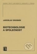Biotechnologie a společnost - Jaroslav Drobník, Karolinum, 2008