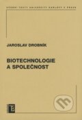 Kniha: Biotechnologie a společnost (Jaroslav Drobník). Karolinum, 2008 Kniha: Biotechnologie a společnost (Jaroslav Drobník). Karolinum, 2008