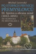 Kniha: Po stopách prvních Přemyslovců III. (Michal Lutovský). Libri, 2008 Kniha: Po stopách prvních Přemyslovců III. (Michal Lutovský). Libri, 2008
