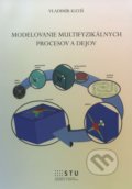 Kniha: Modelovanie multifyzikálnych procesov a dejov (Vladimír Kutiš). STU, 2014 Kniha: Modelovanie multifyzikálnych procesov a dejov (Vladimír Kutiš). STU, 2014