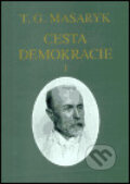 Kniha: Cesta demokracie I. (Tomáš Garrigue Masaryk). Masarykův ústav AV ČR, 2003 Kniha: Cesta demokracie I. (Tomáš Garrigue Masaryk). Masarykův ústav AV ČR, 2003