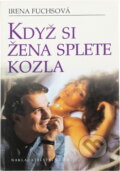 Kniha: Když si žena splete kozla (Irena Fuchsová). , 2002 Kniha: Když si žena splete kozla (Irena Fuchsová). , 2002