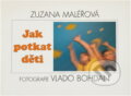 Kniha: Jak potkat děti (Zuzana Maléřová). , 2003 Kniha: Jak potkat děti (Zuzana Maléřová). , 2003