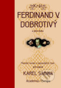 Kniha: Král Ferdinand V. Dobrotivý (Karel Sabina). Academia, 2013 Kniha: Král Ferdinand V. Dobrotivý (Karel Sabina). Academia, 2013