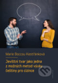 Kniha: Jevištní tvar jako jedna z možných metod výuky češtiny pro cizince (Marie Boccou-Kestřánková). Karolinum, 2019 Kniha: Jevištní tvar jako jedna z možných metod výuky češtiny pro cizince (Marie Boccou-Kestřánková). Karolinum, 2019