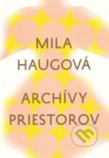 Kniha: Archívy priestorov (Mila Haugová). Slovenské literárne centrum, 2019 Kniha: Archívy priestorov (Mila Haugová). Slovenské literárne centrum, 2019