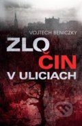 Kniha: Zločin v uliciach (Vojtech Beniczky). Slovenský spisovateľ, 2019 Kniha: Zločin v uliciach (Vojtech Beniczky). Slovenský spisovateľ, 2019