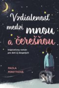 Kniha: Vzdialenosť medzi mnou a čerešňou (Paola Peretti). Fortuna Libri, 2019 Kniha: Vzdialenosť medzi mnou a čerešňou (Paola Peretti). Fortuna Libri, 2019