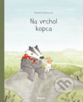 Kniha: Na vrchol kopca (Marianne Dubuc). Stonožka, 2019 Kniha: Na vrchol kopca (Marianne Dubuc). Stonožka, 2019