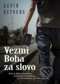 Kniha: Vezmi Boha za slovo (Kevin DeYoung). Didasko, 2016 Kniha: Vezmi Boha za slovo (Kevin DeYoung). Didasko, 2016