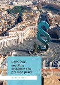 Katolícke sociálne myslenie ako prameň práva - Martin Píry, Stredoeurópsky inštitút správnych a ekologických štúdií o.z, 2019