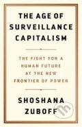 Kniha: The Age of Surveillance Capitalism (Shoshana Zuboff). Public Affairs, 2019 Kniha: The Age of Surveillance Capitalism (Shoshana Zuboff). Public Affairs, 2019