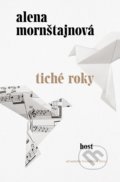 Kniha: Tiché roky (Alena Mornštajnová). Host, 2019 Kniha: Tiché roky (Alena Mornštajnová). Host, 2019