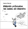 Kniha: Bláznův průvodce na cestu do Vesmíru (Petra Talová). Petra Talová, 2016 Kniha: Bláznův průvodce na cestu do Vesmíru (Petra Talová). Petra Talová, 2016