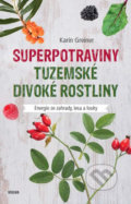 Kniha: Superpotraviny - Tuzemské divoké rostliny (Karin Greinerová). Víkend, 2018 Kniha: Superpotraviny - Tuzemské divoké rostliny (Karin Greinerová). Víkend, 2018