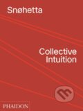 Kniha: Collective Intuition (Snohetta). Phaidon, 2019 Kniha: Collective Intuition (Snohetta). Phaidon, 2019