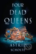 Kniha: Four Dead Queens (Astrid Scholte). Putnam Adult, 2019 Kniha: Four Dead Queens (Astrid Scholte). Putnam Adult, 2019