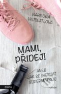 Kniha: Mami, přidej! (Barbora Vajsejtlová). Motto, 2019 Kniha: Mami, přidej! (Barbora Vajsejtlová). Motto, 2019