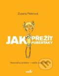 Kniha: Jak přežít puberťáky (Zuzana Peterová). MarieTum, 2019 Kniha: Jak přežít puberťáky (Zuzana Peterová). MarieTum, 2019
