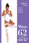 Kniha: Mám 62 rokov, no a? (Rebecca Justh). Rebecca Justh, 2019 Kniha: Mám 62 rokov, no a? (Rebecca Justh). Rebecca Justh, 2019