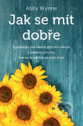 Kniha: Jak se mít dobře (Abby Wynne). ANAG, 2019 Kniha: Jak se mít dobře (Abby Wynne). ANAG, 2019