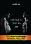 E-kniha: Zmeň svoje telo, zmeníš svoj život (Matúš Špirko) E-kniha: Zmeň svoje telo, zmeníš svoj život (Matúš Špirko)