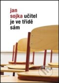 Kniha: Učitel je ve třídě sám (Jan Sojka). Artes Liberales, 2018 Kniha: Učitel je ve třídě sám (Jan Sojka). Artes Liberales, 2018