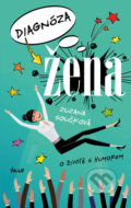 Kniha: Diagnóza žena (Zuzana Součková). Ikar CZ, 2019 Kniha: Diagnóza žena (Zuzana Součková). Ikar CZ, 2019