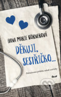 Kniha: Děkuji, sestřičko... (Hana Marie Körnerová). Ikar CZ, 2019 Kniha: Děkuji, sestřičko... (Hana Marie Körnerová). Ikar CZ, 2019