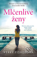 Kniha: Mlčenlivé ženy (Kerry Fisher). Ikar CZ, 2019 Kniha: Mlčenlivé ženy (Kerry Fisher). Ikar CZ, 2019